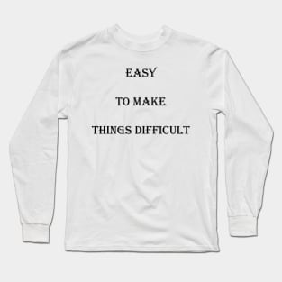 Make Things DIfficult Long Sleeve T-Shirt